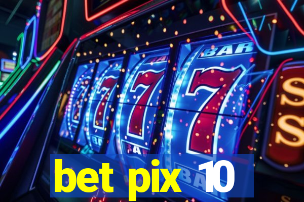 bet pix 10