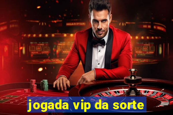 jogada vip da sorte