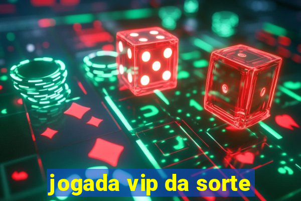 jogada vip da sorte