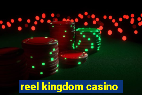 reel kingdom casino