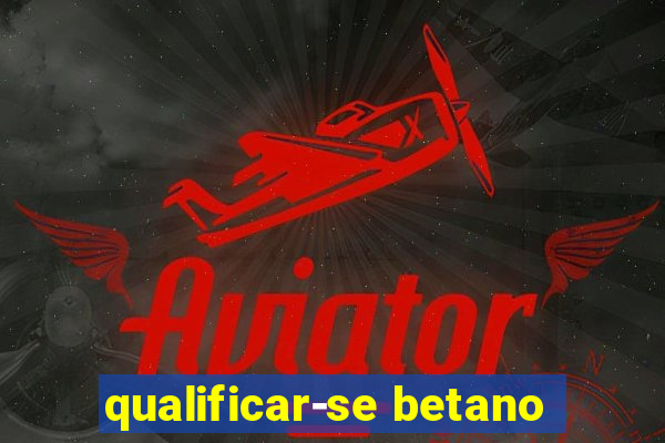 qualificar-se betano