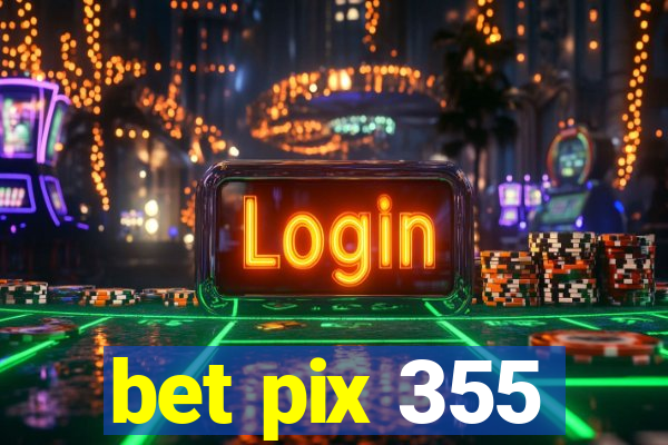 bet pix 355