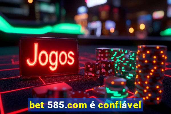 bet 585.com é confiável