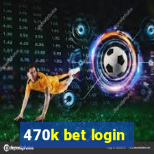 470k bet login