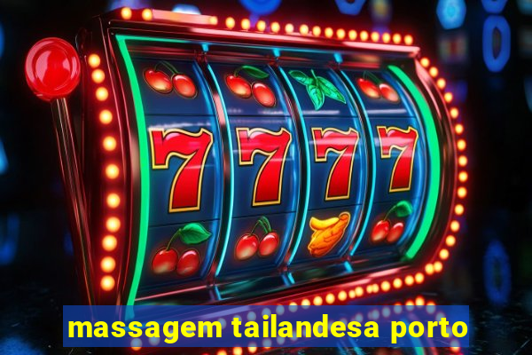 massagem tailandesa porto