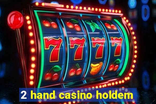 2 hand casino holdem