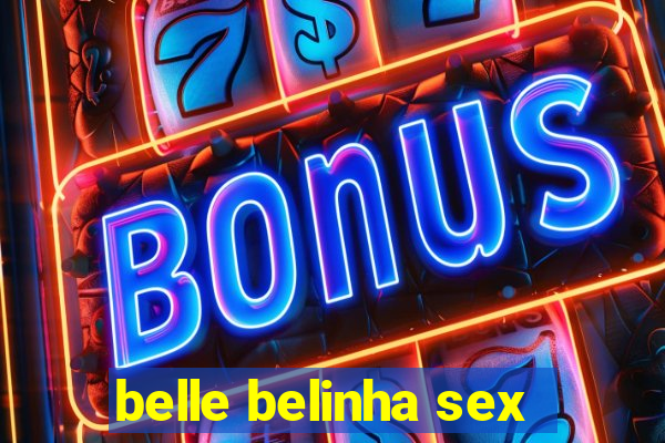 belle belinha sex