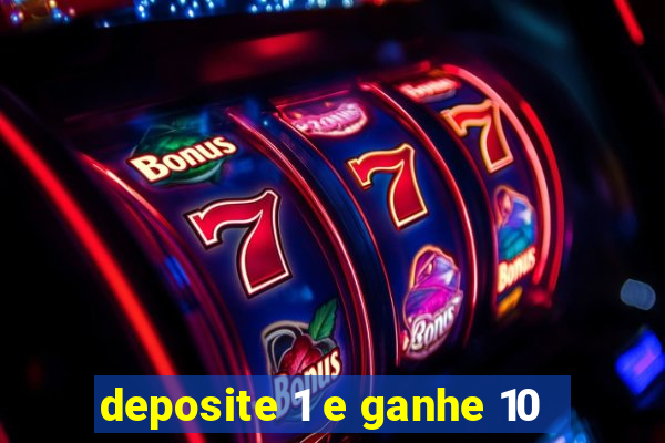 deposite 1 e ganhe 10