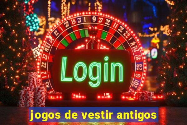 jogos de vestir antigos