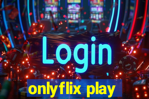 onlyflix play