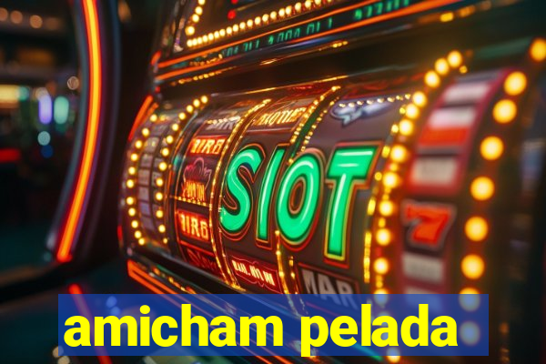 amicham pelada