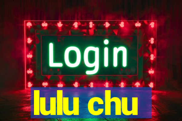 lulu chu