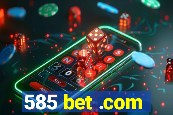 585 bet .com