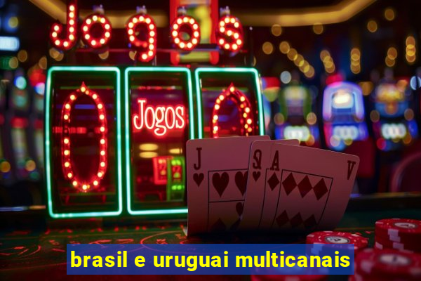 brasil e uruguai multicanais