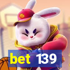 bet 139