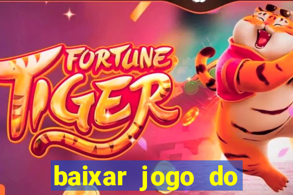 baixar jogo do tigrinho plataforma nova