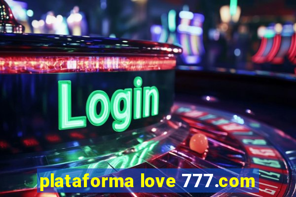 plataforma love 777.com