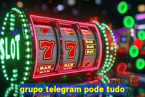 grupo telegram pode tudo