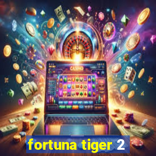 fortuna tiger 2