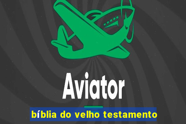 bíblia do velho testamento