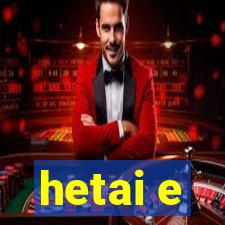 hetai e