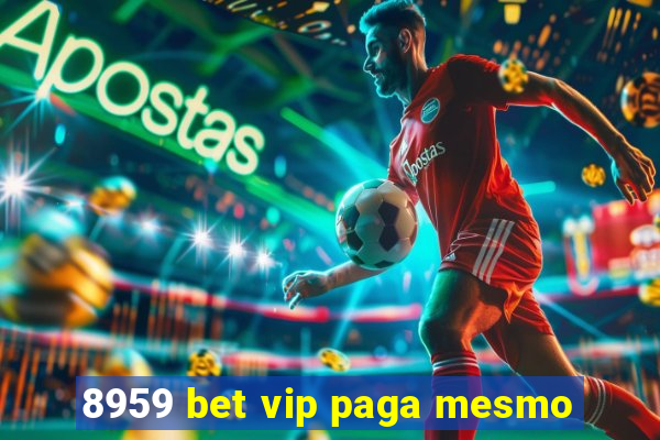 8959 bet vip paga mesmo