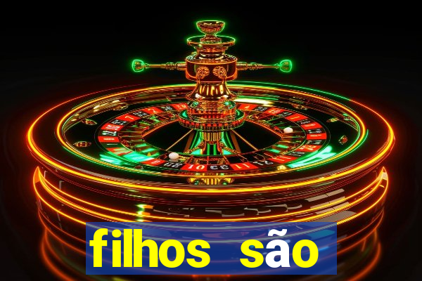 filhos são herança do senhor mensagem