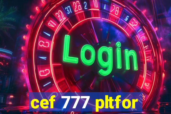 cef 777 pltfor