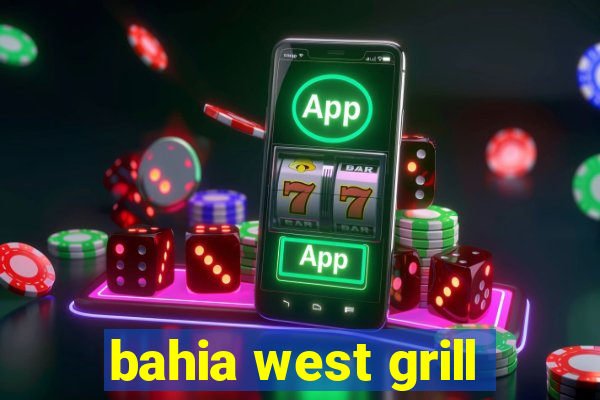 bahia west grill