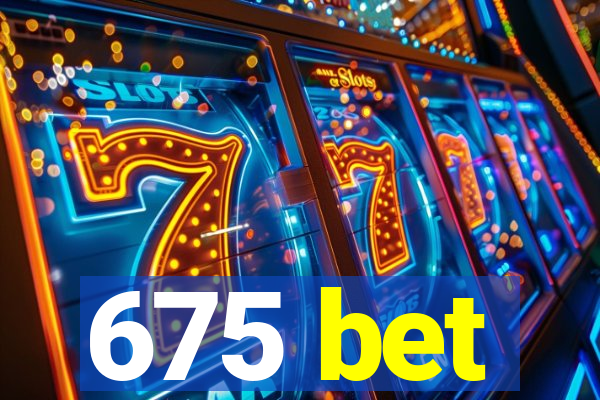 675 bet