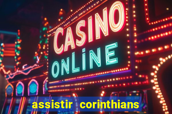 assistir corinthians multi canais