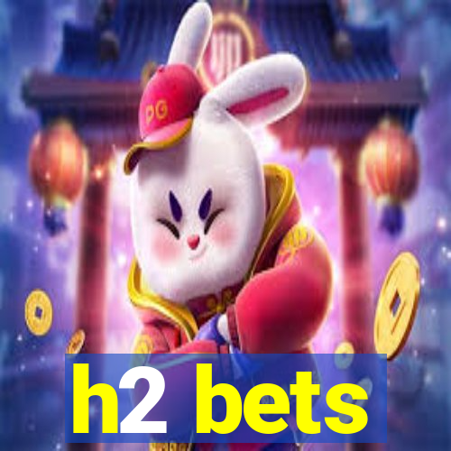 h2 bets