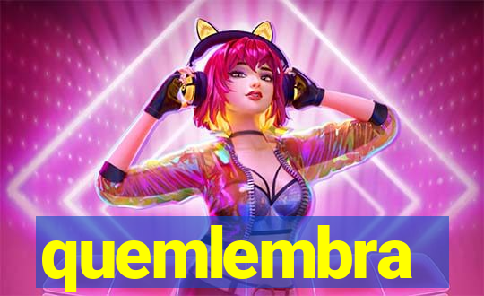 quemlembra