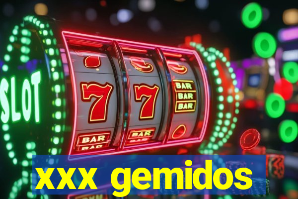 xxx gemidos