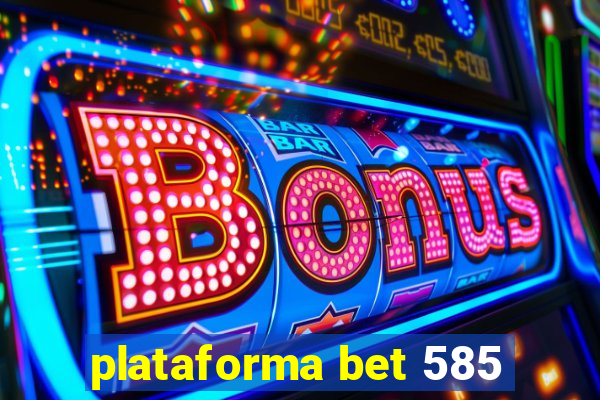 plataforma bet 585