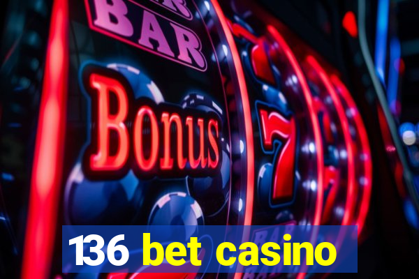 136 bet casino