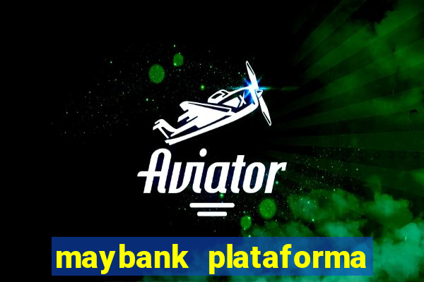 maybank plataforma de jogos