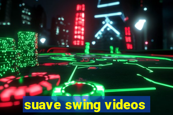 suave swing videos