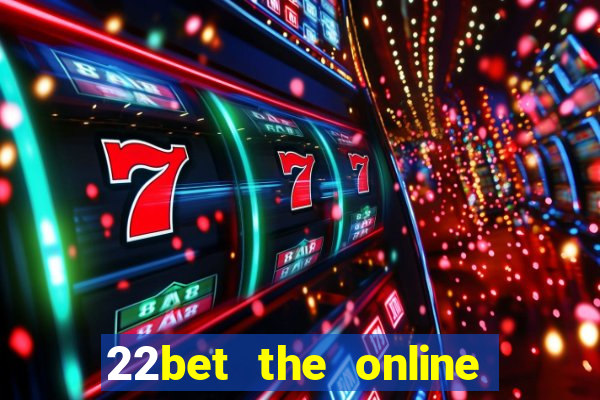 22bet the online casino site that offers