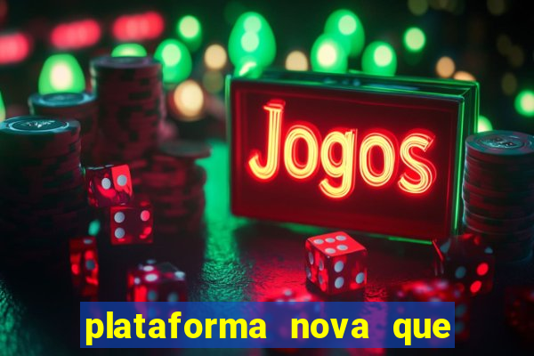 plataforma nova que ta pagando