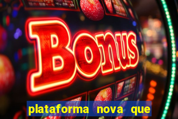 plataforma nova que ta pagando