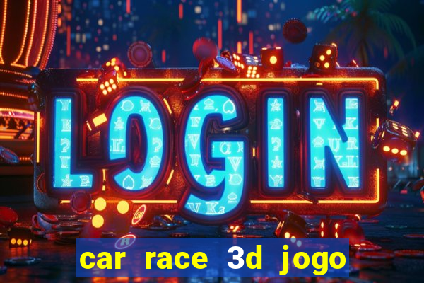 car race 3d jogo de carros