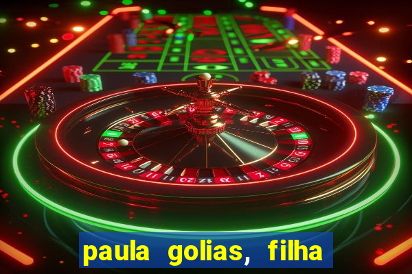 paula golias, filha de ronald golias