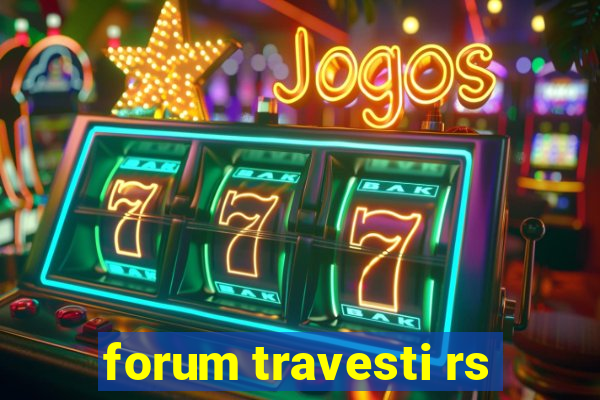 forum travesti rs