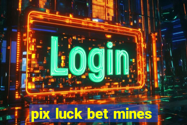 pix luck bet mines