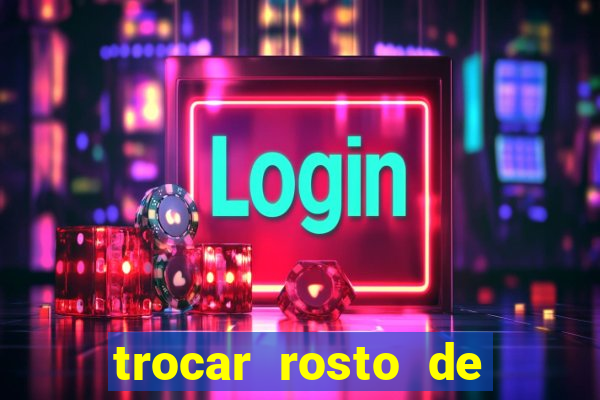 trocar rosto de video online