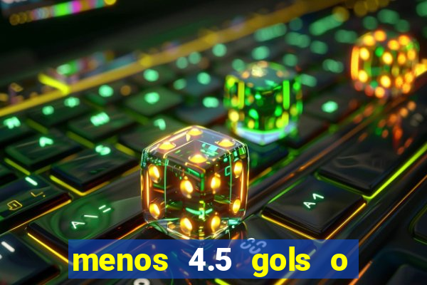 menos 4.5 gols o que significa