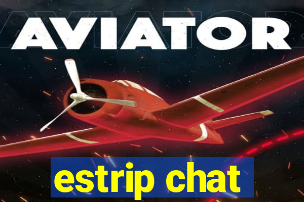 estrip chat