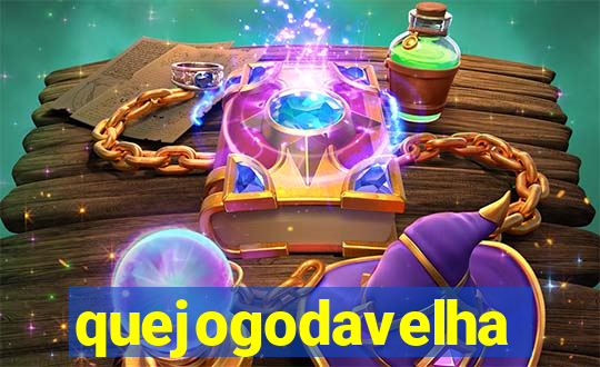 quejogodavelha