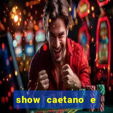 show caetano e maria betania bh